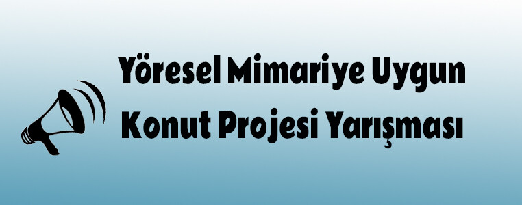 Yöresel Mimariye Uygun Konut Projesi Yarışması