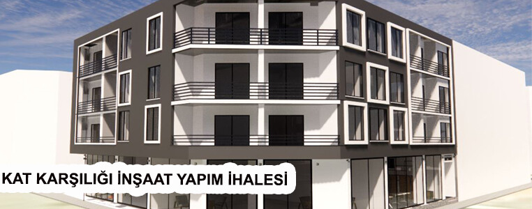 KAT KARŞILIĞI İNŞAAT YAPIM İŞİ İHALE EDİLECEKTİR