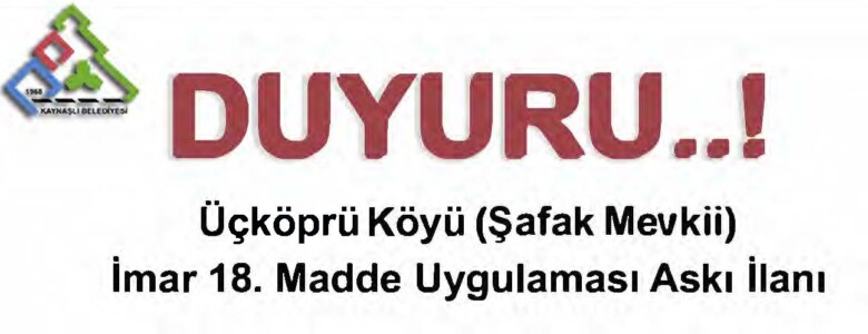 Üçköprü Köyü (Mücavir Alan) Şafak Mevkii 3194 Sayılı İmar Kanununun 18. Maddesine Göre Re’sen Düzenleme yapılması