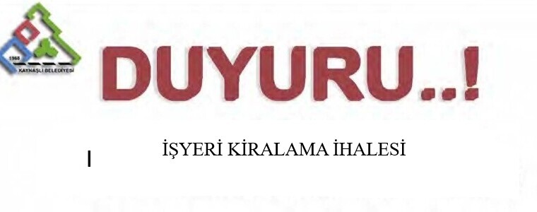 T.C. KAYNAŞLI BELEDİYE BAŞKANLIĞI TARAFINDAN YAPILACAK İŞ YERLERİ KİRALAMA İHALESİ İLANI