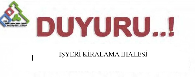 T.C. KAYNAŞLI BELEDİYE BAŞKANLIĞI TARAFINDAN YAPILACAK İŞ YERLERİ KİRALAMA İHALESİ İLANI