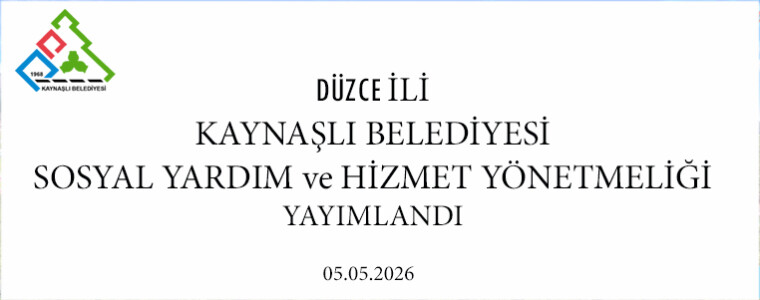 DÜZCE İLİ KAYNAŞLI BELEDİYESİ SOSYAL YARDIM VE HİZMET YÖNETMELİĞİ