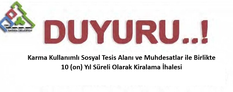 Karma Kullanımlı Sosyal Tesis Alanı ve Muhdesatlar ile Birlikte 10 (on) Yıl Süreli Olarak Kiralanma İhalesi